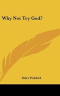 Cover: Why Not Try God? - Kessinger Publishing