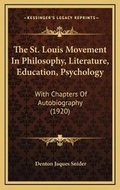 Cover: The St. Louis Movement In Philosophy, Literature, Education, Psychology - Kessinger Publishing