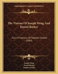 Cover: The Visions Of Joseph Hoag And Daniel Barker - Kessinger Publishing