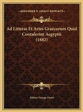 Cover: Ad Litteras Et Artes Graecorum Quid Contulerint Aegyptii (1882) - Kessinger Publishing