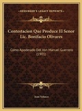 Cover: Contestacion Que Produce El Senor Lic. Bonifacio Olivares - Kessinger Publishing