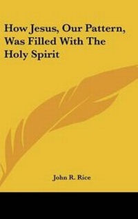 Enlarge image Cover: How Jesus, Our Pattern, Was Filled With The Holy Spirit - Kessinger Publishing