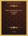 Cover: Sketch Of Dunbarton, New Hampshire (1902) - Kessinger Publishing