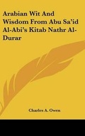 Cover: Arabian Wit and Wisdom from Abu Sa'id Al-ABI's Kitab Nathr Al-Durar - Kessinger Publishing
