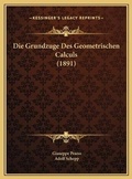Cover: Die Grundzuge Des Geometrischen Calculs (1891) - Kessinger Publishing
