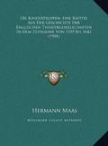 Cover: Die Kindertruppen, Eine Kapitel Aus Der Geschichte Der Englischen Theatergesellschaften In Dem Zeitraume Von 1559 Bis 1642 (1901) - Kessinger Publishing
