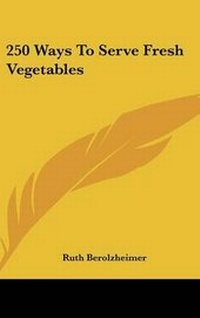 Abbildung von: 250 Ways to Serve Fresh Vegetables - Kessinger Publishing