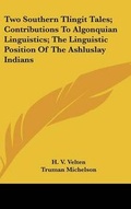 Cover: Two Southern Tlingit Tales; Contributions to Algonquian Linguistics; The Linguistic Position of the Ashluslay Indians - Kessinger Publishing