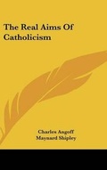 Cover: The Real Aims of Catholicism - Kessinger Publishing