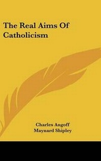 Enlarge image Cover: The Real Aims of Catholicism - Kessinger Publishing