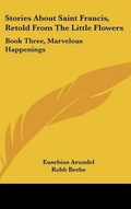 Cover: Stories about Saint Francis, Retold from the Little Flowers - Kessinger Publishing