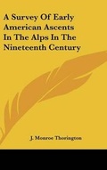 Cover: A Survey of Early American Ascents in the Alps in the Nineteenth Century - Kessinger Publishing