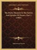 Bild: The Poetic Element In The Satires And Epistles Of Horace, Part 1 (1905) - Kessinger Publishing