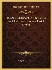 Bild: The Poetic Element In The Satires And Epistles Of Horace, Part 1 (1905) - Kessinger Publishing