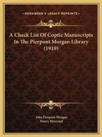 Enlarge image Cover: A Check List Of Coptic Manuscripts In The Pierpont Morgan Library (1919) - Kessinger Publishing