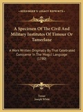 Cover: A Specimen Of The Civil And Military Institutes Of Timour Or Tamerlane - Kessinger Publishing