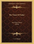 Cover: The Titans Of Today - Kessinger Publishing