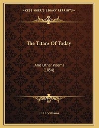 Enlarge image Cover: The Titans Of Today - Kessinger Publishing
