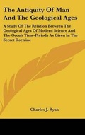 Cover: The Antiquity Of Man And The Geological Ages - Kessinger Publishing