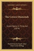 Cover: The Crown Diamonds - Kessinger Publishing