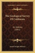 Cover: The Geological Survey Of California - Kessinger Publishing