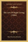 Cover: The Art Of Right Living (1904) - Kessinger Publishing