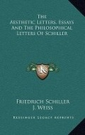 Cover: The Aesthetic Letters, Essays And The Philosophical Letters Of Schiller - Kessinger Publishing