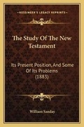 Cover: The Study Of The New Testament - Kessinger Publishing