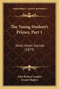 Cover: The Young Student's Primer, Part 1 - Kessinger Publishing