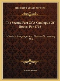 Abbildung von: The Second Part Of A Catalogue Of Books, For 1798 - Kessinger Publishing