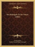 Cover: Six Madrigals To Six Voices (1892) - Kessinger Publishing