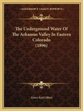 Cover: The Underground Water Of The Arkansas Valley In Eastern Colorado (1896) - Kessinger Publishing