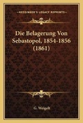 Cover: Die Belagerung Von Sebastopol, 1854-1856 (1861) - Kessinger Publishing
