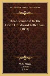 Enlarge image Cover: Three Sermons On The Death Of Edward Tottenham (1853) - Kessinger Publishing