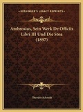 Cover: Ambrosius, Sein Werk De Officiis Libri III Und Die Stoa (1897) - Kessinger Publishing