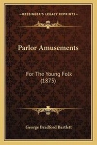 Enlarge image Cover: Parlor Amusements - Kessinger Publishing