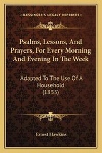 Enlarge image Cover: Psalms, Lessons, And Prayers, For Every Morning And Evening In The Week - Kessinger Publishing