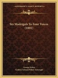 Cover: Six Madrigals To Four Voices (1891) - Kessinger Publishing