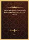 Cover: Die Sozialpolitische Bewegung In Deutschland Von 1863 Bis 1890 (1891) - Kessinger Publishing