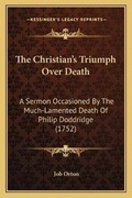 Cover: The Christian's Triumph Over Death - Kessinger Publishing