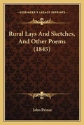 Cover: Rural Lays And Sketches, And Other Poems (1845) - Kessinger Publishing