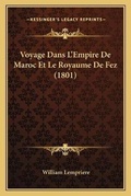 Cover: Voyage Dans L'Empire De Maroc Et Le Royaume De Fez (1801) - Kessinger Publishing