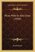 Cover: Picus Who Is Also Zeus (1916) - Kessinger Publishing