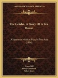 Cover: The Geisha, A Story Of A Tea House - Kessinger Publishing