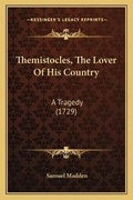 Cover: Themistocles, The Lover Of His Country - Kessinger Publishing