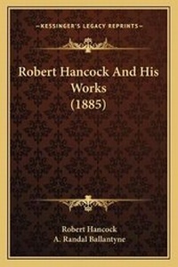 Enlarge image Cover: Robert Hancock And His Works (1885) - Kessinger Publishing