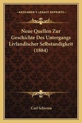 Cover: Neue Quellen Zur Geschichte Des Untergangs Livlandischer Selbstandigkeit (1884) - Kessinger Publishing