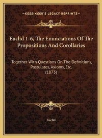 Abbildung von: Euclid 1-6, The Enunciations Of The Propositions And Corollaries - Kessinger Publishing