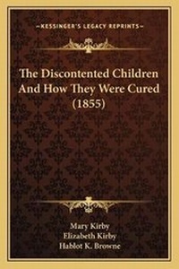 Enlarge image Cover: The Discontented Children And How They Were Cured (1855) - Kessinger Publishing