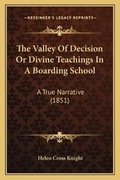 Cover: The Valley Of Decision Or Divine Teachings In A Boarding School - Kessinger Publishing